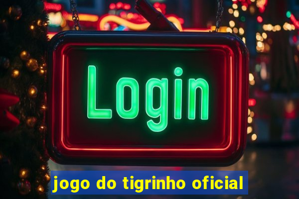 jogo do tigrinho oficial